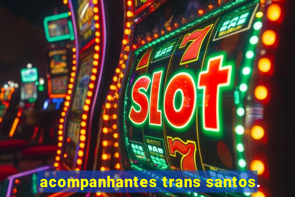 acompanhantes trans santos.